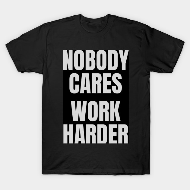 NOBODY CARES T-Shirt by WORDS MEAN POWER